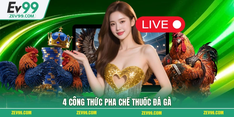 4 công thức pha chế thuốc đá gà