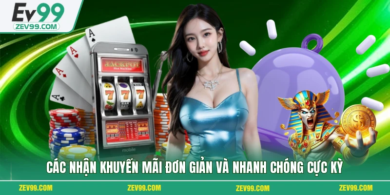 Các nhận khuyến mãi đơn giản và nhanh chóng cực kỳ