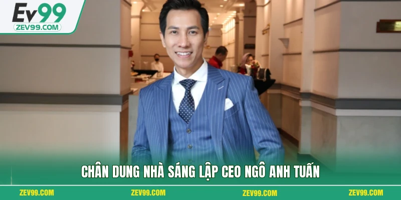 Chân dung nhà sáng lập CEO Ngô Anh Tuấn