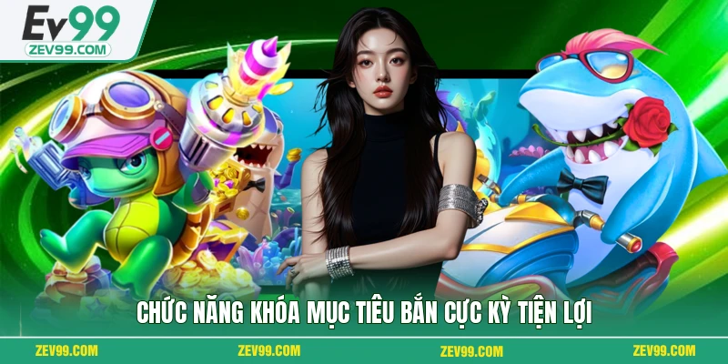 Chức năng khóa mục tiêu bắn cực kỳ tiện lợi