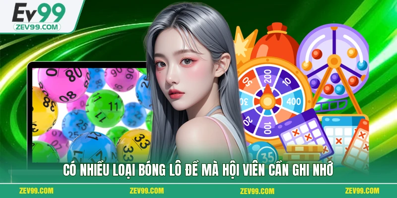 Có nhiều loại bóng lô đề mà hội viên cần ghi nhớ