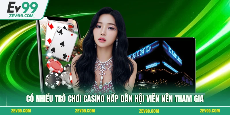 Có nhiều trò chơi casino hấp dẫn hội viên nên tham gia