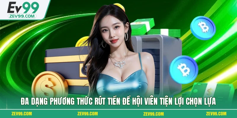 Đa dạng phương thức rút tiền để hội viên tiện lợi chọn lựa