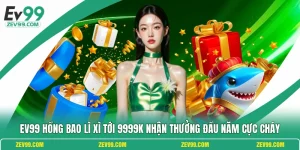 EV99 Hồng Bao Lì Xì Tới 9999K