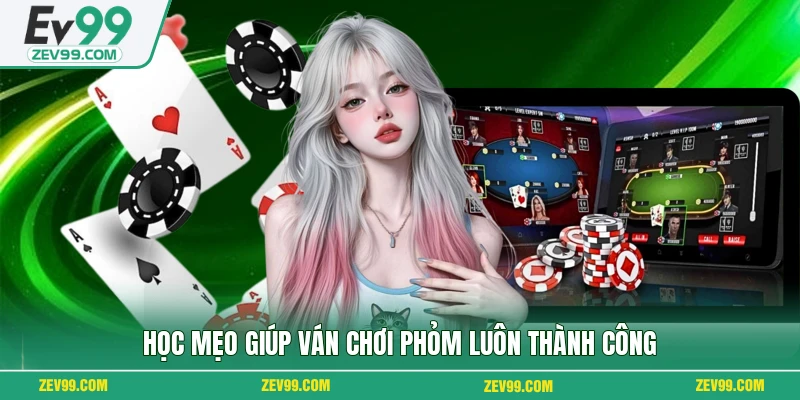 Học mẹo giúp ván chơi Phỏm luôn thành công