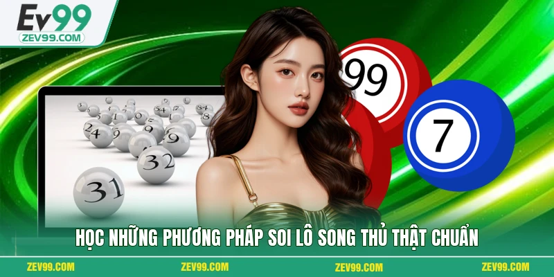 Học những phương pháp soi lô song thủ thật chuẩn