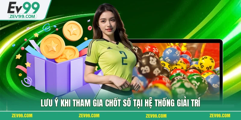 Lưu ý khi tham gia chốt số tại hệ thống giải trí
