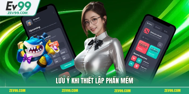 Lưu ý khi thiết lập phần mềm