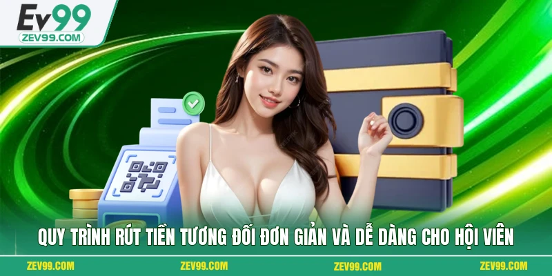 Quy trình rút tiền tương đối đơn giản và dễ dàng cho hội viên