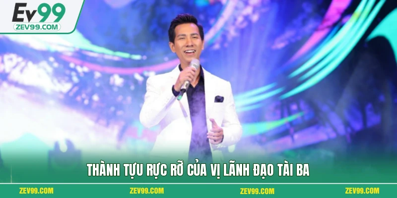 Thành tựu rực rỡ của vị lãnh đạo tài ba