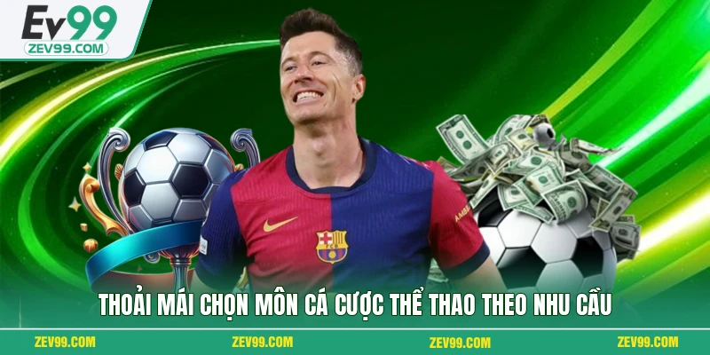 Thoải mái chọn môn cá cược thể thao theo nhu cầu